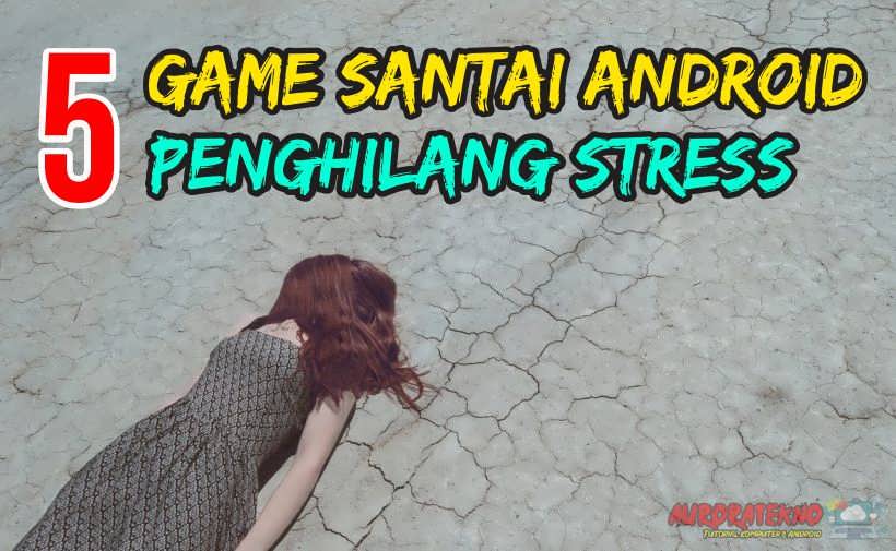 Game Santai Android & Penghilang Stress Terbaik