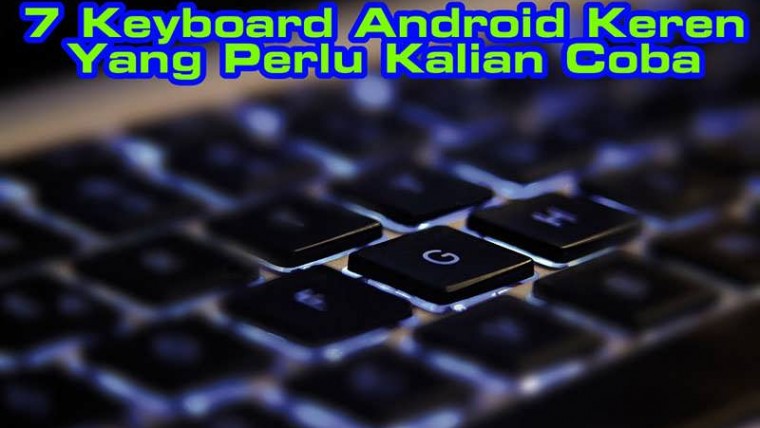 7 Keyboard Android Keren Ini Perlu Kalian Coba