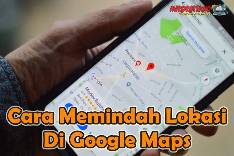Cara Memindah Lokasi Di Google Maps Yang Tidak Akurat